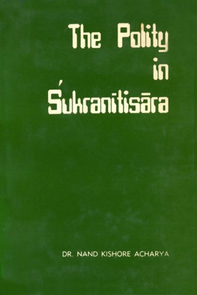 The Polity of Sukranitisara By Nand Kishore Acharya