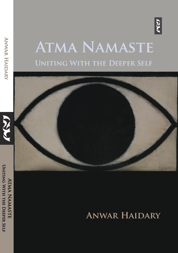 Atma Namaste : Uniting With The Deeper Self by Anwar Haidary