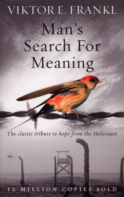 Man's Search For Meaning by Viktor E. Frankl