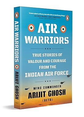 AIR WARRIORS: True Stories of Valour and Courage from the Indian Air Force