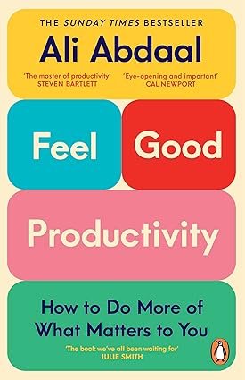 Feel-Good Productivity: How to Do More of What Matters