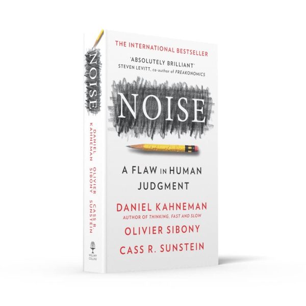 Noise by DANIEL KAHNEMAN, OLIVIER SIBONY AND CASS R. SUNSTEIN