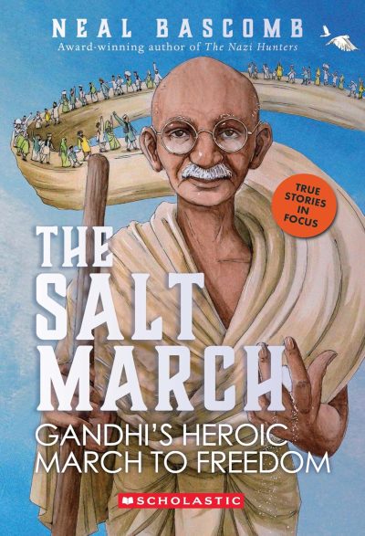 THE SALT MARCH: GANDHI'S HEROIC MARCH TO FREEDOM