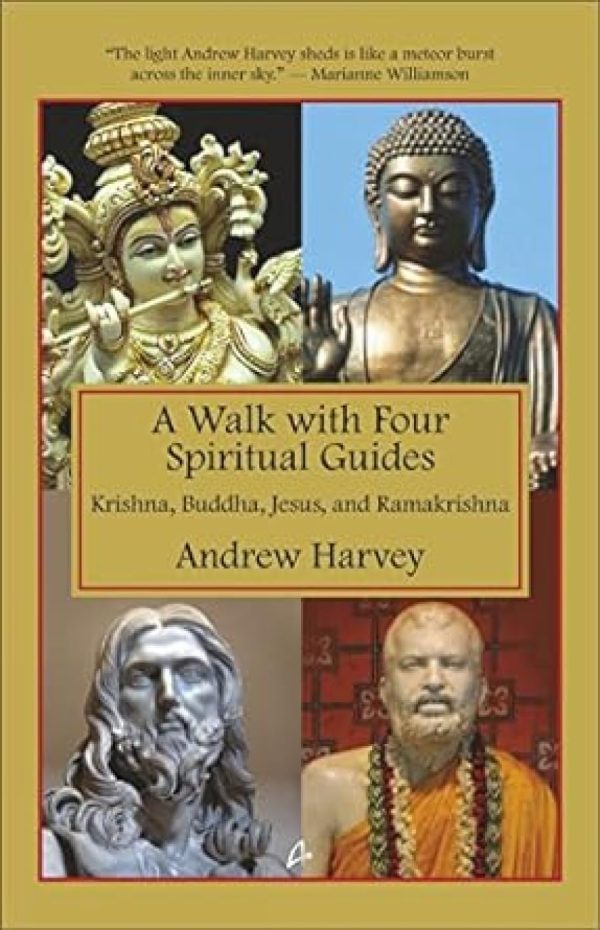 A Walk With Four Spiritual Guides: Krishna, Buddha, Jesus and Ramakrishna