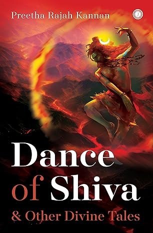 Dance of Shiva & Other Divine Tales  by Preetha Rajah Kannan