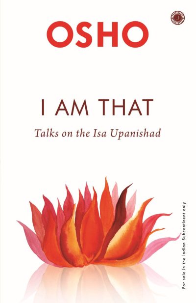 I am That: Talks On The Isha Upanishad by Osho