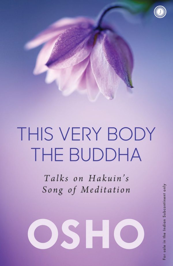This Very Body the Buddha: Talks on Hakuin’s Song of Meditation  by Osho