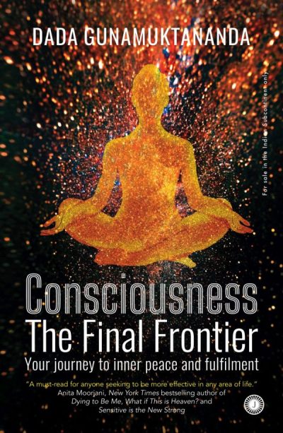 Consciousness: The Final Frontier  by Dada Gunamuktananda