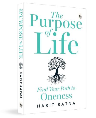The Purpose of Life: Find Your Path to Oneness  by Harit Ratna