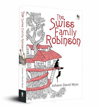 The Swiss Family Robinson by Johann David Wyss