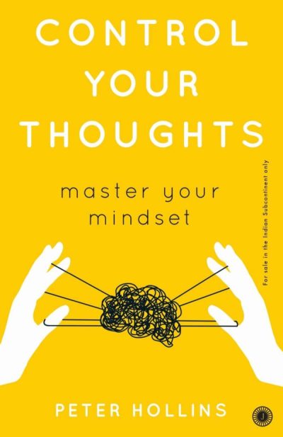 Control Your Thoughts: Master Your Mindset  by Peter Hollins