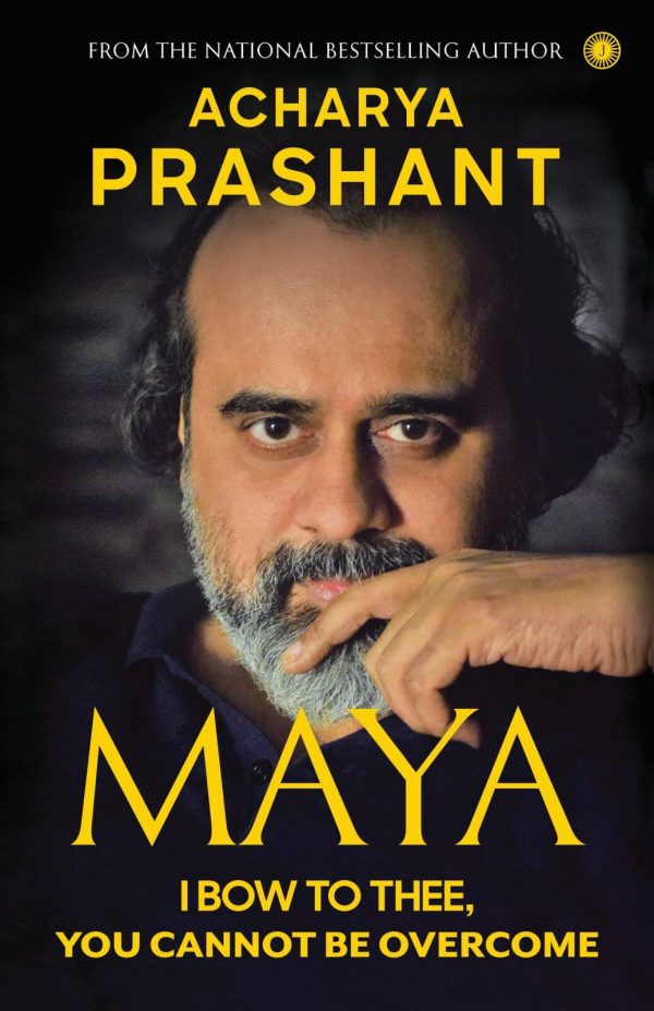 Maya: I Bow to Thee, You Cannot be Overcome by Acharya Prashant