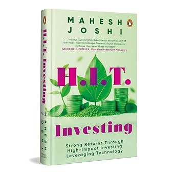 H.I.T. Investing: Strong Returns Through High-Impact Investing Leveraging Technology  by Mahesh Joshi