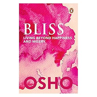 Bliss: Living Beyond Happiness And Miser: Living beyond Happiness and Misery by  Osho