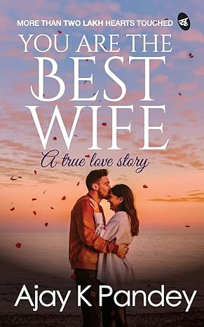You are the Best Wife: A True Love Story by  Ajay K Pandey