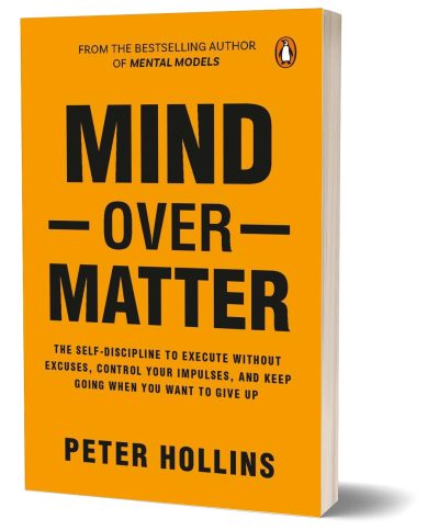 Mind over Matter: Master Willpower, Build Self-Discipline, and Achieve Your Dreams  by Peter Hollins