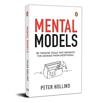 Mental Models: 30 Thinking Tools that Separate the Average from Exceptional by Peter Hollins