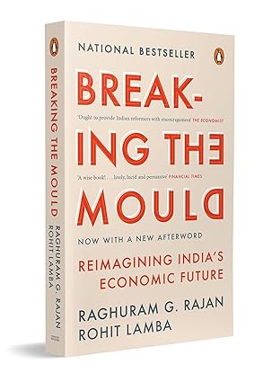 Breaking the Mould: Reimagining India's Economic Future by Raghuram Rajan