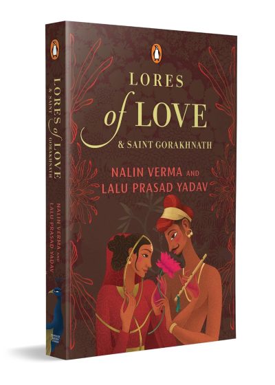 Lores of Love and Saint Gorakhnath: Indian Folktales from the Bhakti and Sufi Traditions by Nalin Verma, Lalu Prasad Yadav