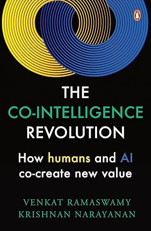 The Co-Intelligence Revolution: How Humans and AI Co-Create New Value by Professor Venkat Ramaswamy
