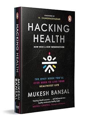 Hacking Health: The Only Book You’ll Ever Need to Live Your Healthiest Life by Mukesh Bansal