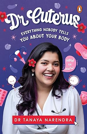 Dr. Cuterus: Everything Nobody Tells You About Your Bod by Dr Tanaya Narendra