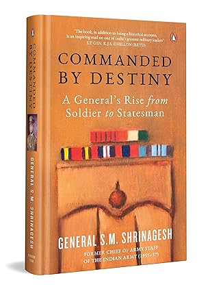 Commanded by Destiny: A General's Rise from Soldier to Statesman by General SM Shrinagesh