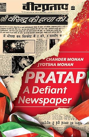 Pratap : A Defiant Newspaper  by Chander Mohan ; Jyotsna Mohan
