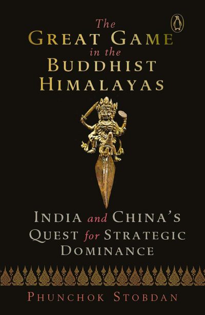The Great Game in the Buddhist Himalayas by Phunchok Stobdan