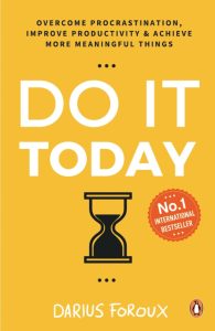 Do It Today: Overcome Procrastination, Improve Productivity and Achieve More Meaningful Things | A Life-Changing Guide to Doing What Matters Now by Darius Forous (Author)