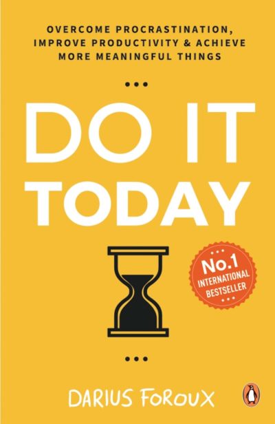 Do It Today: Overcome Procrastination, Improve Productivity and Achieve More Meaningful Things | A Life-Changing Guide to Doing What Matters Now by Darius Forous (Author)