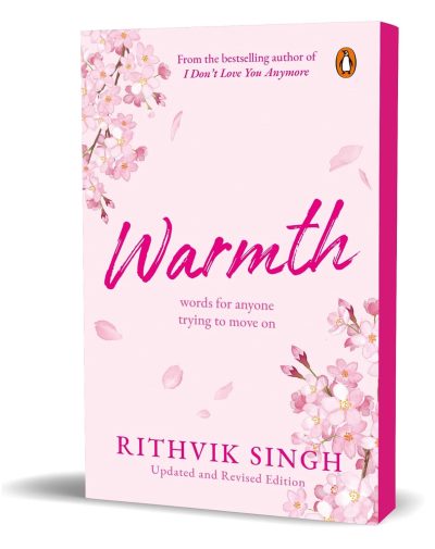 Warmth: Words for Anyone Trying to Move on by Rithvik Singh