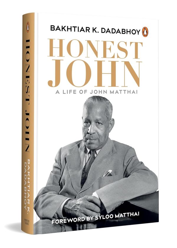 Honest John: A Life of John Matthai by Bakhtiar K. Dadabhoy
