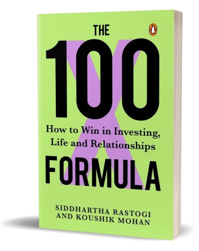The 100X Formula: How to Win in Investing, Life and Relationships  by Siddhartha Rastogi, Koushik Mohan (Author)