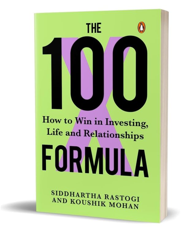 The 100X Formula: How to Win in Investing, Life and Relationships  by Siddhartha Rastogi, Koushik Mohan (Author)