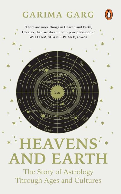 Heavens and Earth: The Story of Astrology through Ages and Cultures by Garima Garg