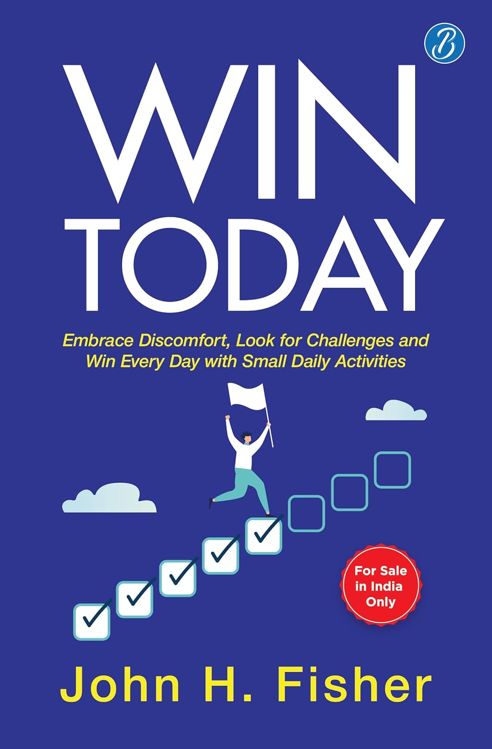 Win Today: Embrace Discomfort by John H. Fisher