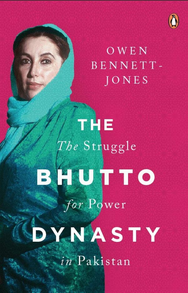 The Bhutto Dynasty: The Struggle for Power in Pakistan by Jones Owen Bennett