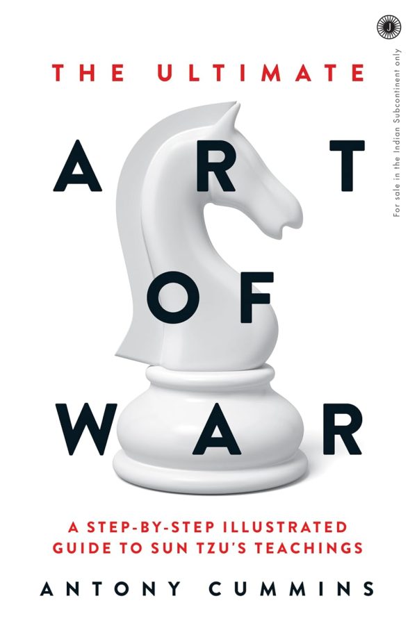 The Ultimate Art of War: A step-by-step illustrated guide to Sun Tzu's teachings by Antony Cummins