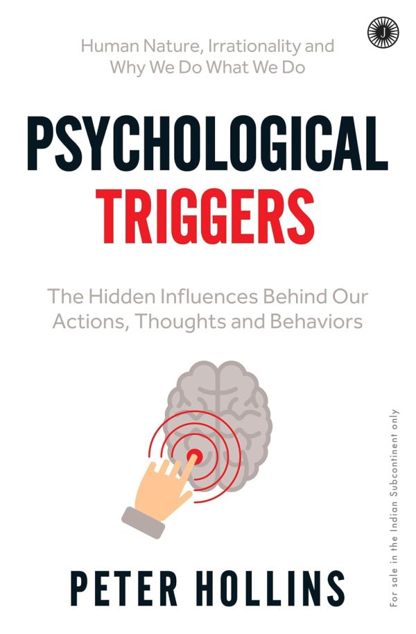 Psychological Triggers: The Hidden Influences Behind Our Actions, Thoughts and Behaviors by Peter Hollins