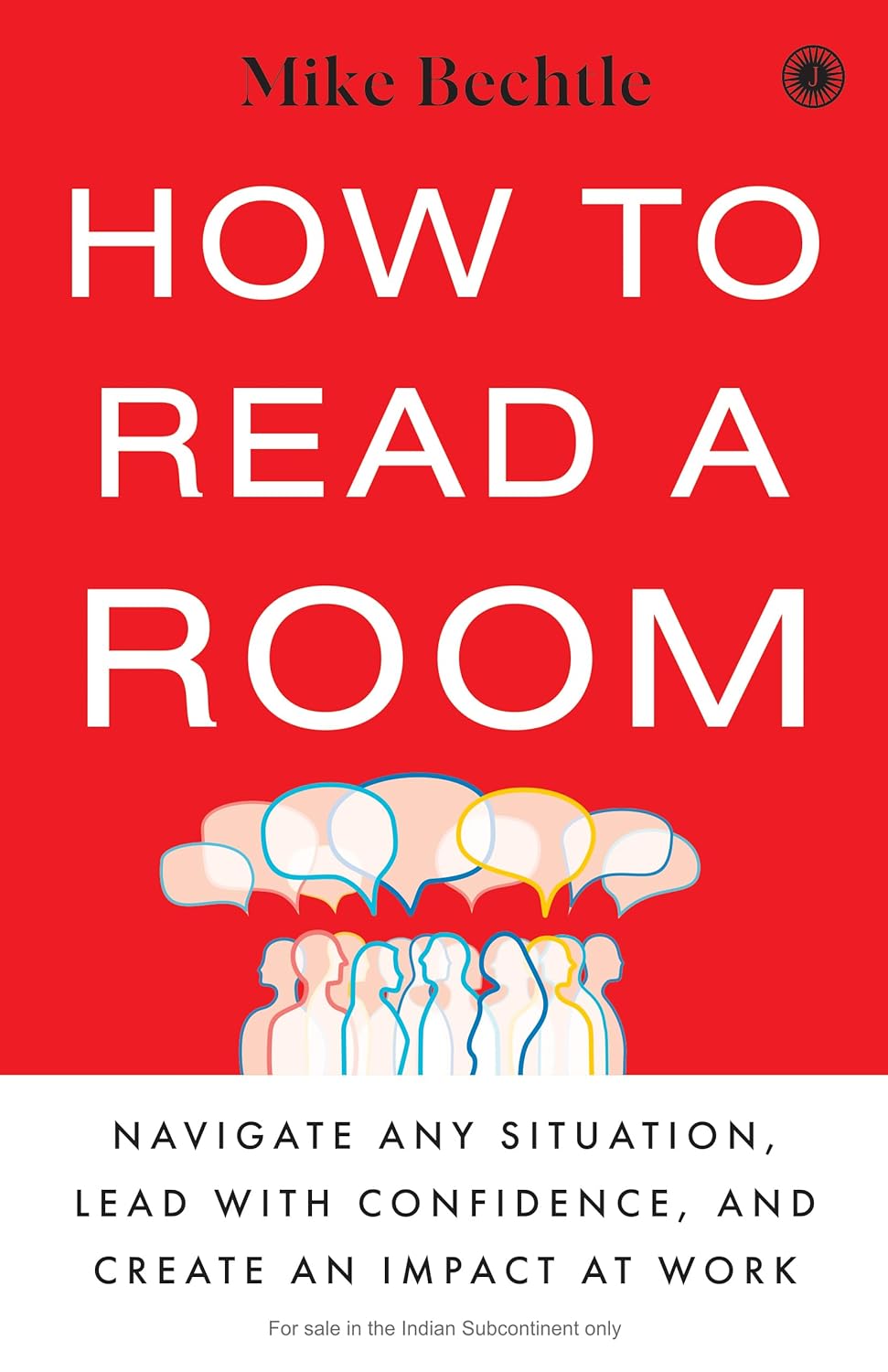 How to Read a Room: Navigate Any Situation, Lead with Confidence, and Create an Impact at Work by Mike Bechtle - Image 1