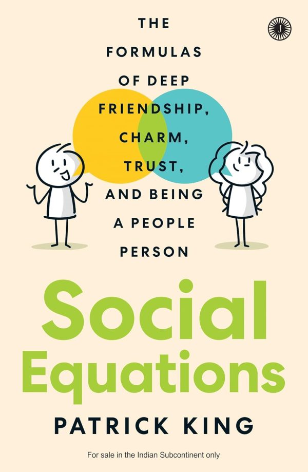 Social Equations: The Formulas of Deep Friendship, Charm, Trust, and Being a People Person by Patick King