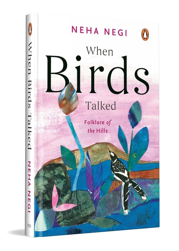 When Birds Talked: Folklore of the Hills by Neha Negi