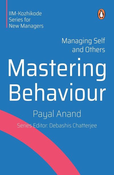 Mastering Behaviour: Managing Self and Others by Payal Anand