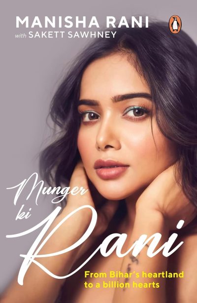 Munger ki Rani: Manisha Rani’s Unfiltered Journey from Small-Town Struggles to Social Media Stardom by Manisha Rani (Author), Sakett Sawhney (Author)