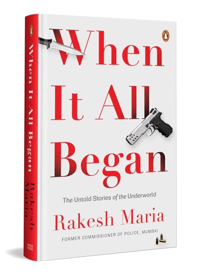 When It All Began: The Untold Stories of the Underworld by Rakesh Maria