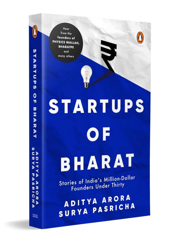 Startups of Bharat: Stories of India’s Million-Dollar Founders Under Thirty by Aditya Arora (Author), Surya Pasricha (Author)