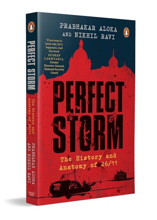 Perfect Storm: The History and Anatomy of 26/11 by PRABHAKAR ALOKA (Author), Nikhil Ravi (Author)
