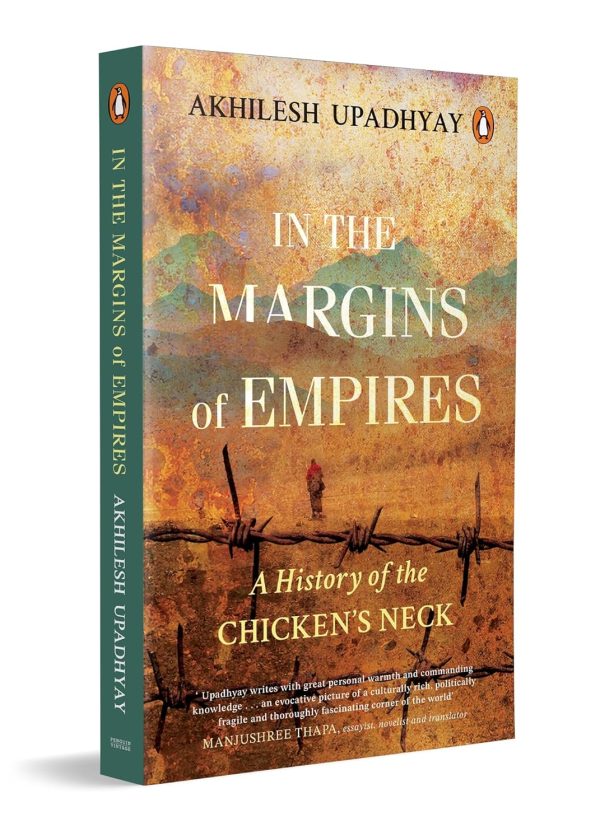 In the Margins of Empires: A History of the Chicken's Neck by Akhilesh Upadhyay