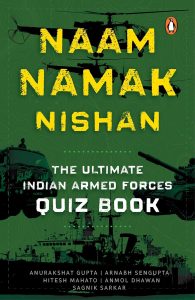 Naam, Namak, Nishan: The Ultimate Indian Armed Forces Quizbook by Anurakshat Gupta
